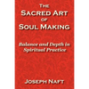 The Sacred Art of Soul Making - Paperback