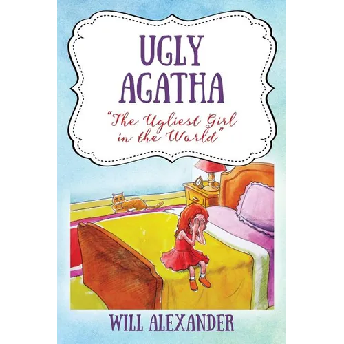 Ugly Agatha: "The Ugliest Girl in the World" - Hardcover
