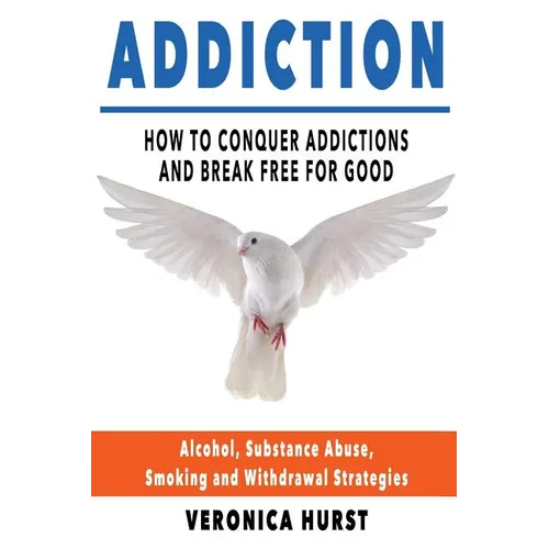 Addiction: How To Conquer Addiction and Break Free For Good - Paperback
