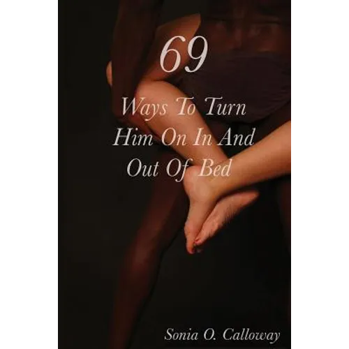 69 Ways to Turn Him on, In and Out of Bed - Paperback