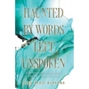 Haunted by Words Left Unspoken: How Speaking Your Truth Can Set Your Past Free - Hardcover