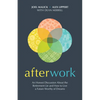 Afterwork: An Honest Discussion about the Retirement Lie and How to Live a Future Worthy of Dreams - Paperback