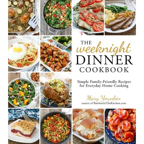The Weeknight Dinner Cookbook: Simple Family-Friendly Recipes for Everyday Home Cooking - Paperback