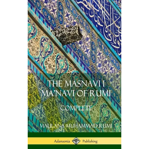 The Masnavi I Ma'navi of Rumi: Complete (Persian and Sufi Poetry) (Hardcover) - Hardcover