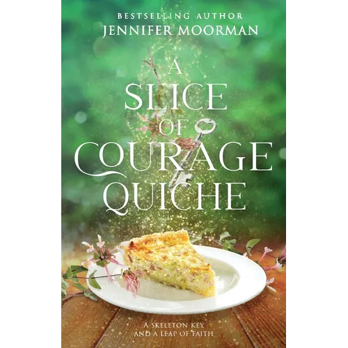 A Slice of Courage Quiche: A Southern Magical Realism Novel of Home, Second Chances, and Small-Town Charm - Paperback