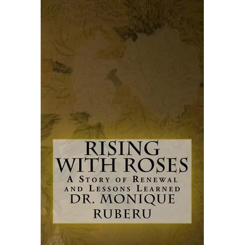 Rising with Roses: A Story of Renewal and Lessons Learned - Paperback