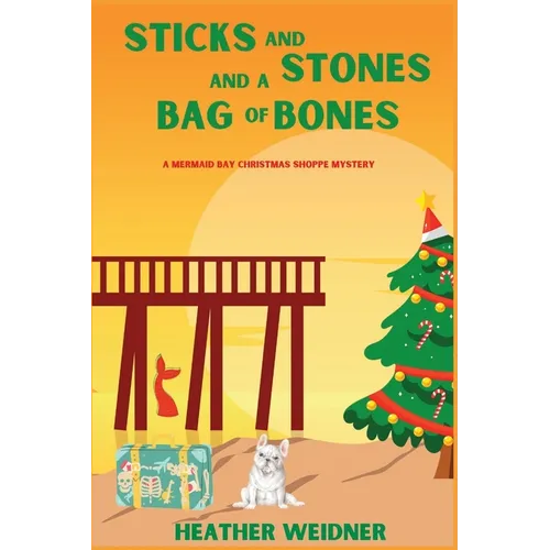 Sticks and Stones and a Bag of Bones: A Mermaid Bay Christmas Shoppe Mystery - Paperback