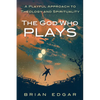 The God Who Plays: A Playful Approach to Theology and Spirituality - Paperback