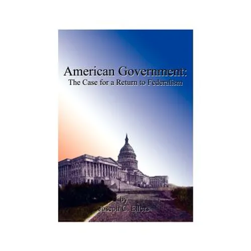 American Government: The Case for a Return to Federalism - Paperback