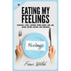 Eating My Feelings: Control Stress Eating When Happy And Sad, Avoid Secret Eating And Binging: workbook self help guide to overcome overea - Paperback