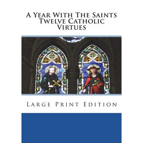 A Year With The Saints Twelve Catholic Virtues: Large Print Edition - Paperback