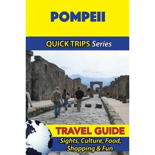 Pompeii Travel Guide (Quick Trips Series): Sights, Culture, Food, Shopping & Fun - Paperback