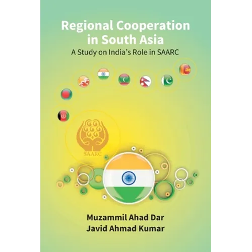 Regional Cooperation in South Asia: a Study On India'S Role in Saarc - Hardcover