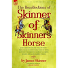 The Recollections of Skinner of Skinner's Horse - James Skinner and His 'Yellow Boys' - Irregular Cavalry in the Wars of India Between the British, Ma - Paperback