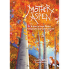 Mother Aspen: A Story of How Forests Cooperate and Communicate - Hardcover