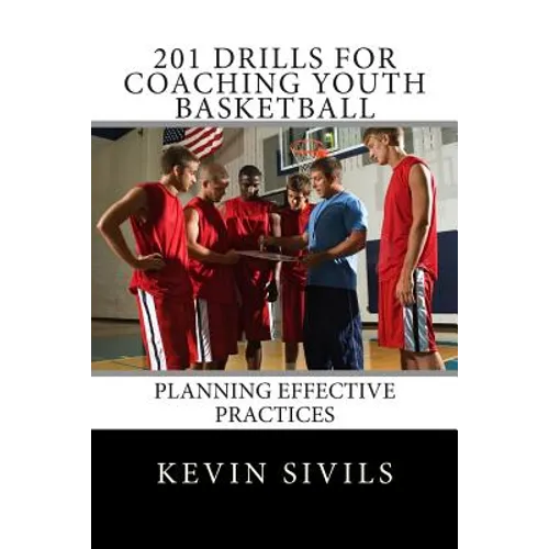 201 Drills for Coaching Youth Basketball: Planning Effective Practices - Paperback