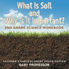 What Is Soil and Why is It Important?: 2nd Grade Science Workbook Children's Earth Sciences Books Edition - Paperback