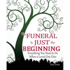 The Funeral Is Just the Beginning: Everything You Need to Do When a Loved One Dies - Paperback