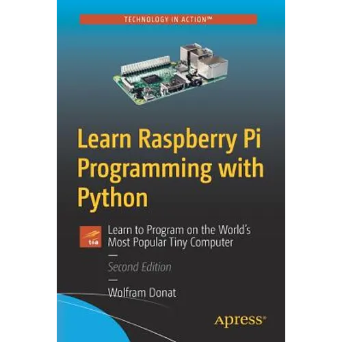 Learn Raspberry Pi Programming with Python: Learn to Program on the World's Most Popular Tiny Computer - Paperback