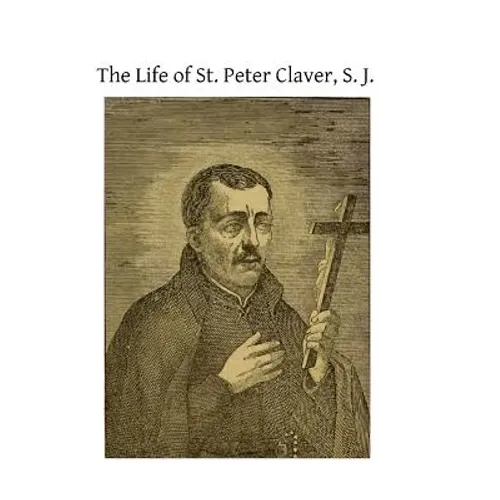 The Life of St. Peter Claver, S. J.: Apostle to the Negroes - Paperback