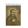 The Life of St. Peter Claver, S. J.: Apostle to the Negroes - Paperback