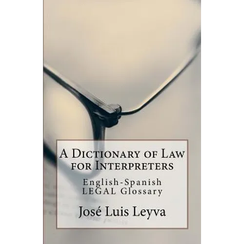 A Dictionary of Law for Interpreters: English-Spanish Legal Glossary - Paperback