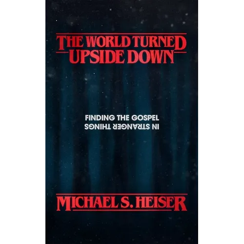 The World Turned Upside Down: Finding the Gospel in Stranger Things - Paperback