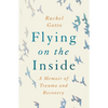 Flying on the Inside: A Memoir of Trauma and Recovery - Paperback