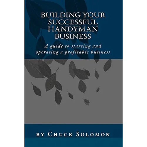 Building Your Successful Handyman Business: A guide to starting and operating a profitable contracting business - Paperback