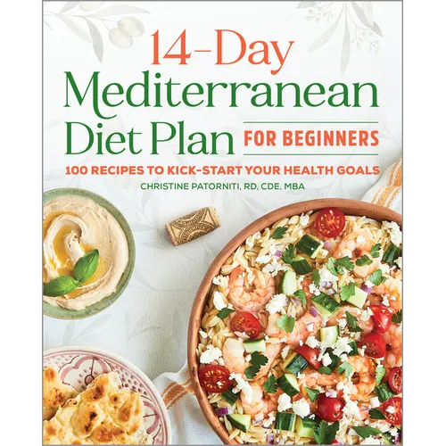 The 14-Day Mediterranean Diet Plan for Beginners: 100 Recipes to Kick-Start Your Health Goals - Paperback