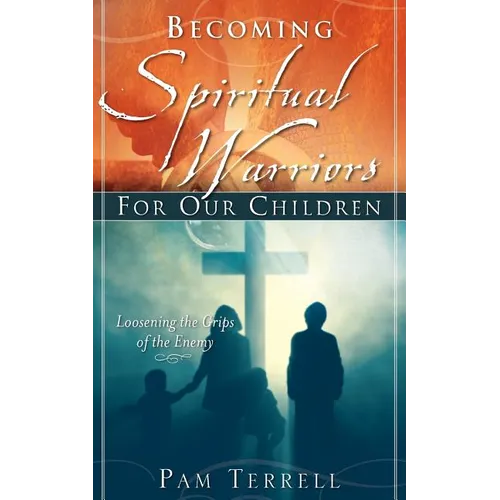 Becoming Spiritual Warriors for Our Children - Paperback