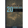 I Wish I Knew This 20 Years Ago: Understanding The Universal Laws That Govern All Things - Paperback