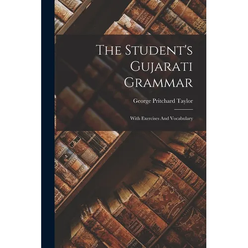 The Student's Gujarati Grammar: With Exercises And Vocabulary - Paperback