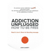 Addiction Unplugged: How to Be Free: A Common Sense Addiction Discovery Book for All Those Affected by Their Own Addictions or the Addictio - Hardcover
