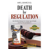 Death by Regulation: How We Were Robbed of a Golden Age of Health and How We Can Reclaim It - Paperback