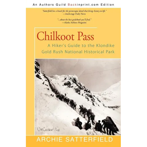 Chilkoot Pass: A Hiker's Guide to the Klondike Gold Rush National Historical Park - Paperback