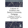 Cultures of Erudition and Desire in University Pedagogy: Thoughts on Practice-Led Curricula Before, Through, and Beyond Deleuze - Hardcover