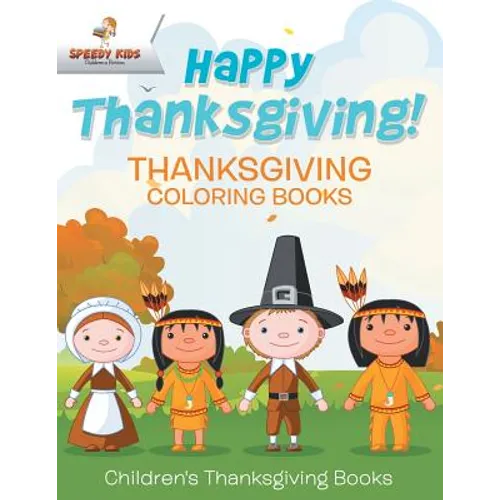 Happy Thanksgiving! Thanksgiving Coloring Books Children's Thanksgiving Books - Paperback