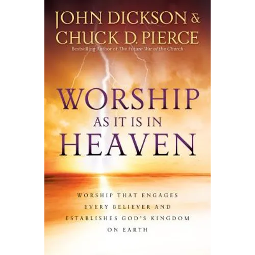 Worship as It Is in Heaven: Worship That Engages Every Believer and Establishes God's Kingdom on Earth - Paperback