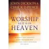 Worship as It Is in Heaven: Worship That Engages Every Believer and Establishes God's Kingdom on Earth - Paperback