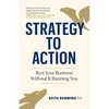 Strategy to Action: Run Your Business Without It Running You - Paperback