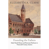 Founding the Fathers: Early Church History and Protestant Professors in Nineteenth-Century America - Hardcover