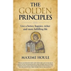 The Golden Principles: Live a better, happier, richer and more fulfilling life - Paperback