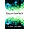 Shaping a Digital World: Faith, Culture and Computer Technology - Paperback