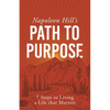 Napoleon Hill's Path to Purpose: 7 Steps to Living a Life That Matters - Paperback
