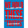 We Hold These Truths: How to Spot the Myths That Are Holding America Back - Paperback
