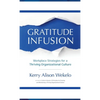 Gratitude Infusion: Workplace Strategies for a Thriving Organizational Culture - Hardcover