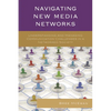 Navigating New Media Networks: Understanding and Managing Communication Challenges in a Networked Society - Paperback
