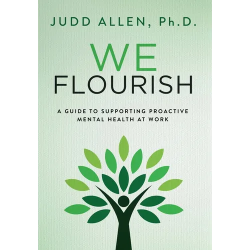 We Flourish: A Guide to Supporting Proactive Mental Health At Work - Hardcover