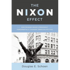 The Nixon Effect: How Richard Nixon's Presidency Fundamentally Changed American Politics - Hardcover